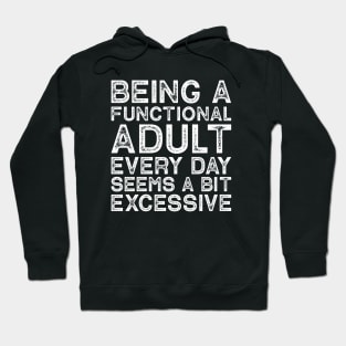 Being A Functional Adult Every Day Seems A Bit Excessive Hoodie